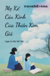 Mẹ Kế Cáu Kỉnh Của Thiên Kim Giả