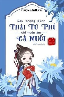 Sau Trọng Sinh, Thái Tử Phi Chỉ Muốn Làm Cá Muối