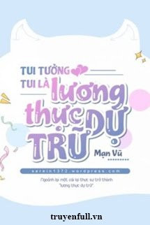 Tui Tưởng Tui Là Lương Thực Dự Trữ