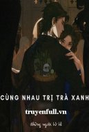 Cùng Nhau Trị Trà Xanh