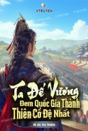 Ta Đế Vương : Đem Quốc Gia Thành Thiên Cổ Đệ Nhất